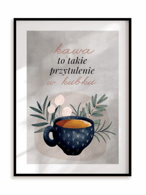 Plakat Kawa to przytulenie w ramie aluminiowej